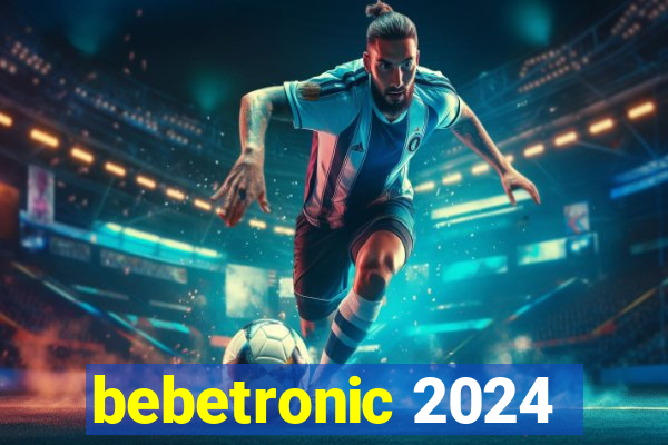 bebetronic 2024